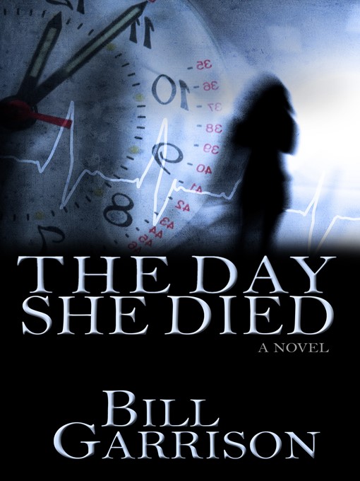 Title details for The Day She Died by Bill Garrison - Available
